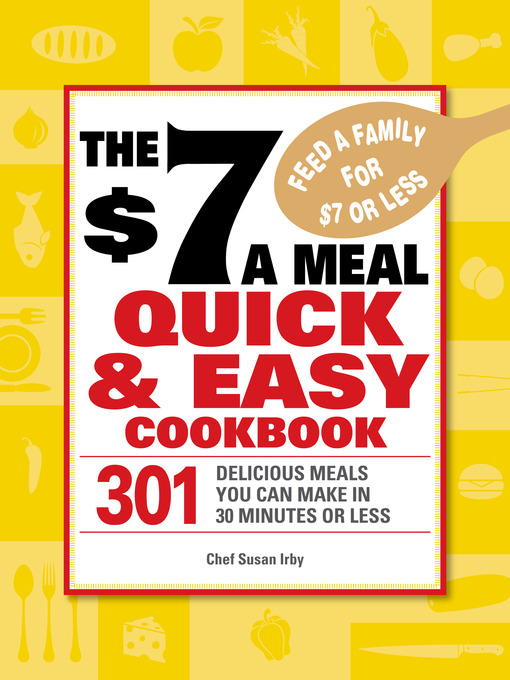Title details for The $7 a Meal Quick and Easy Cookbook by Chef Susan Irby - Available